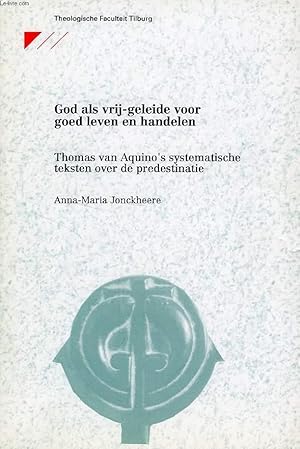 Seller image for GOD ALS VRIJ-GELEIDE VOOR GOED LEVEN EN HANDELEN, THOMAS VAN AQUINO'S SYSTEMATISCHE TEKSTEN OVER DE PREDESTINATIE for sale by Le-Livre