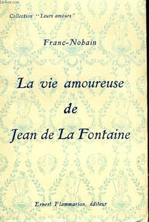 Bild des Verkufers fr LA VIE AMOUREUSE DE JEAN DE LA FONTAINE. COLLECTION : LEURS AMOURS. zum Verkauf von Le-Livre