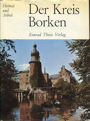 Der Kreis Borken . [Hrsg.: Kreis Borken. Red.: Hans Schleuning], Heimat und Arbeit,