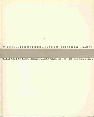 Image du vendeur pour Wilhelm-Lehmbruck-Museum Duisburg. Band 2. Katalog der Sammlungen. Ausgenommen Wilhelm Lehmbruck, Bildhauer - Maler. mis en vente par Antiquariat am Flughafen