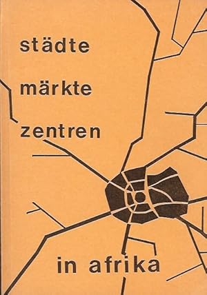 Bild des Verkufers fr Stdte - Mrkte - Zentren. Beitrge zur vergleichenden stadtgeographischen Forschung in Afrika. Mit insgesamt 33 Abbildungen. zum Verkauf von Antiquariat am Flughafen