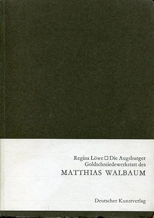 Die Augsburger Goldschmiedewerkstatt des Matthias Walbaum.