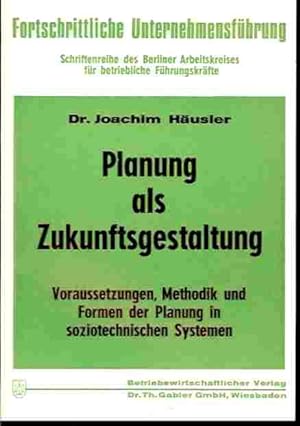 Planung als Zukunftsgestaltung - Voraussetzungen, Methodik und Formen der Planung in soziotechnis...