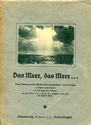 Seller image for Das Meer, das Meer . - Sechs stimmungsvolle Knstler-Meeresaufnahmen von A. Bruhn in feinstem Kupfer-Tiefdruck mit fnf illustrierten Gedichten. for sale by Antiquariat am Flughafen