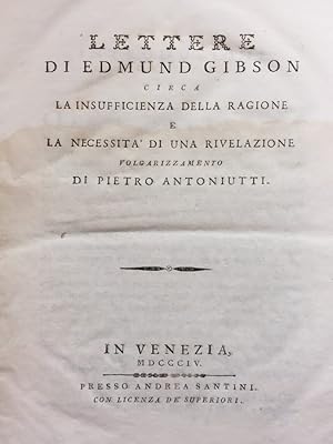 Lettere di Edmund Gibson circa la insufficienza della ragione e la necessità di una rivelazione. ...