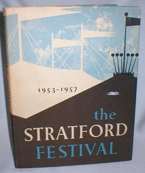 The Stratford Festival 1953-1957; A Record in Pictures and Text of the Shakespearean Festival in ...