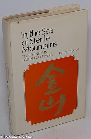 Seller image for In the sea of sterile mountains: the Chinese in British Columbia for sale by Bolerium Books Inc.