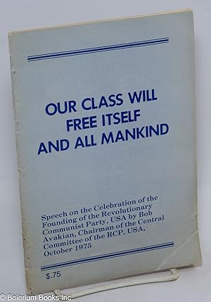 Our class will free itself and all mankind; speech on the celebration of the founding of the Revo...