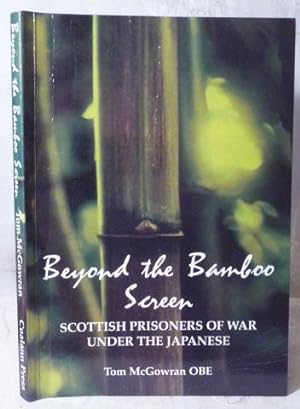 Beyond the Bamboo Screen : Scottish Prisoners of War under the Japanese : Extracts from Newslette...