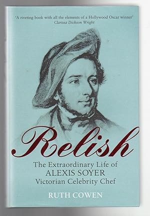 RELISH. The Extraordinary Life of Alexis Soyer Victorian Celebrity Chef