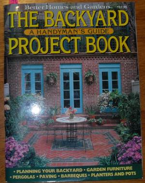 Better Homes and Gardens: The Backyard Project Book