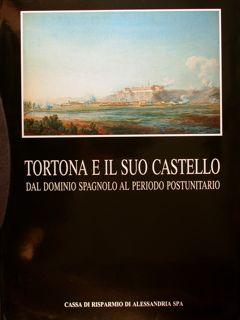 TORTONA E IL SUO CASTELLO DAL DOMINIO SPAGNOLO AL PERIODO PREUNITARIO.