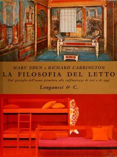 LA FILOSOFIA DEL LETTO Dal giaciglio dell?uomo primitivo alle raffinatezze di ieri e di oggi.