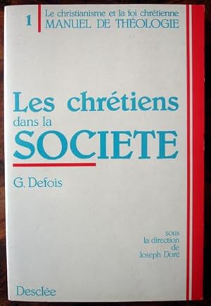 Les chrétiens dans la société. Le christianisme et la foi chrétienne. Manuel de théologie 1.