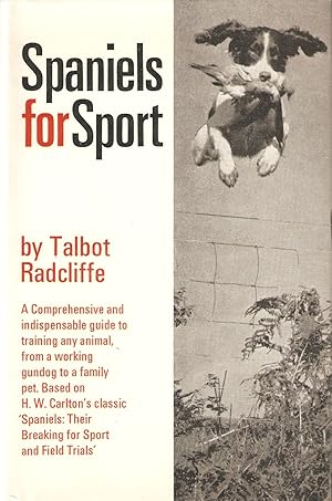 Immagine del venditore per SPANIELS FOR SPORT. By Talbot Radcliffe. Based on H.W. Carlton's classic Spaniels: Their Breaking for Sport and Field Trials. With a foreword by Wilson Stephens editor of The Field. venduto da Coch-y-Bonddu Books Ltd