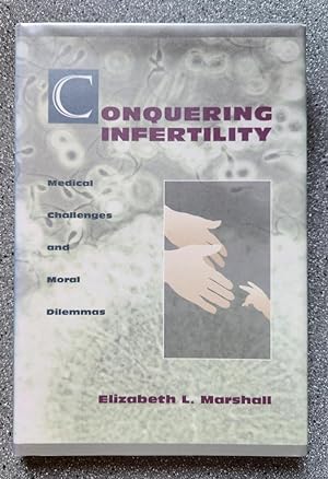 Conquering Infertility: Medical Challenges and Moral Dilemmas