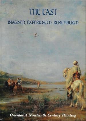 Seller image for East : Imagined, Experienced, Remembered - Orientalist Nineteenth Century Painting for sale by BOOKSELLER  -  ERIK TONEN  BOOKS