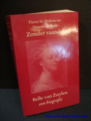 Bild des Verkufers fr ZONDER VAANDEL. BELLE VAN ZUYLEN. EEN BIOGRAFIE, zum Verkauf von BOOKSELLER  -  ERIK TONEN  BOOKS