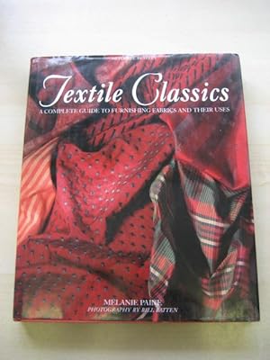 Seller image for TEXTILE CLASSICS : A COMPLETE GUIDE TO FURNISHING FABRICS AND THEIR USES for sale by Old Hall Bookshop, ABA ILAB PBFA BA