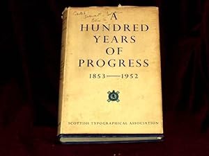Seller image for A Hundred Years of Progress: The Record of the Scottish Typographical Association 1853 to 1952; for sale by Wheen O' Books