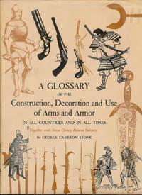A GLOSSARY OF THE CONSTRUCTION, DECORATION AND USE OF ARMS AND ARMOR IN ALL COUNTRIES AND IN ALL ...