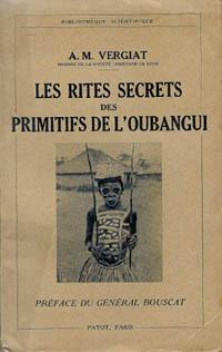 LES RITES SECRETS DES PRIMITIFS DE L'OUBANGUI