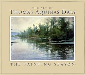 The Painting Season- The Art of Thomas Aquinas Daly *** Signed By Tom & Christine Daly ***