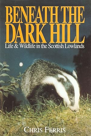 Bild des Verkufers fr BENEATH THE DARK HILL: LIFE & WILDLIFE IN THE SCOTTISH LOWLANDS. zum Verkauf von Coch-y-Bonddu Books Ltd