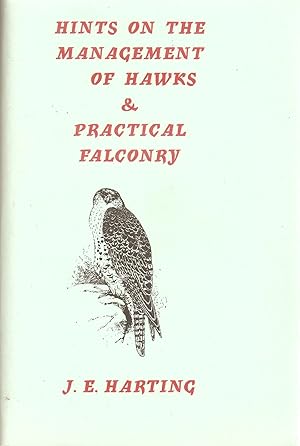 Image du vendeur pour HINTS ON THE MANAGEMENT OF HAWKS AND PRACTICAL FALCONRY. By James Edmund Harting. Beech Publishing House edition. (Swift 254.06b). mis en vente par Coch-y-Bonddu Books Ltd