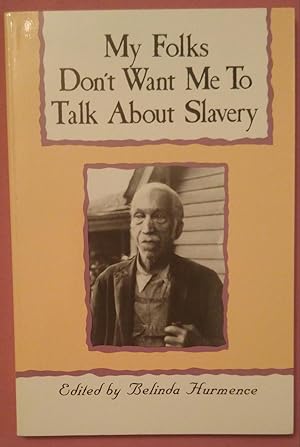 My Folks Don't Want Me to Talk about Slavery : Twenty-one Oral Histories of Former North Carolina...