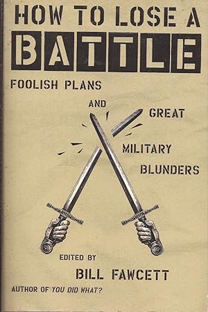 Seller image for How to Lose a Battle: Foolish Plans and Great Military Blunders for sale by Auldfarran Books, IOBA
