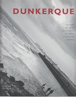 Immagine del venditore per DUNKERQUE - Un port, des villes, un littoral. Un sicle d'aventure hurbaine venduto da CANO
