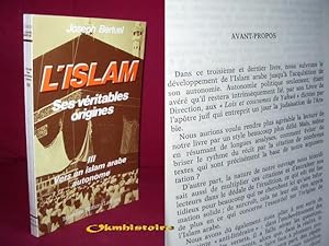 L'ISLAM SES VERITABLES ORIGINES --------- TOME 3 . Vers un Islam arabe autonome
