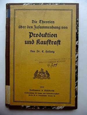 Die Theorien über den Zusammenhang von Produktion und Kaufkraft. Von Dr. E. Hellwig.