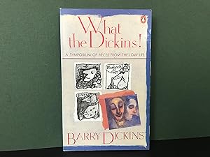 What the Dickins! A Symposium of Pieces from the Low Life [Signed]