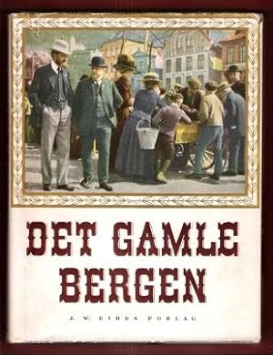 Det Gamble Bergen : Erindringer I Bilder Og Tekst Fra En By I Fest Og Bverdag