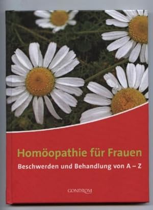 Homöopathie für Frauen. Beschwerden und Behandlungen von A-Z.