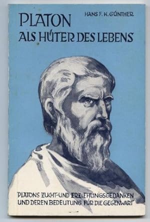 Platon als Hüter des Lebens. Platons Zucht- und Erziehungsgedanken und deren Bedeutung für die Ge...