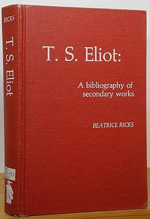 Imagen del vendedor de T. S. Eliot: A bibliography of secondary works a la venta por Stephen Peterson, Bookseller