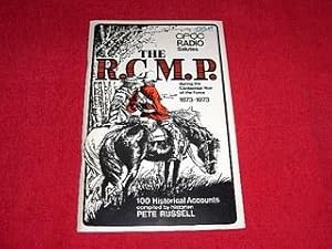 The R.C.M.P. During the Centennial Year of the Force 1873 - 1973 : 100 Historical Accounts