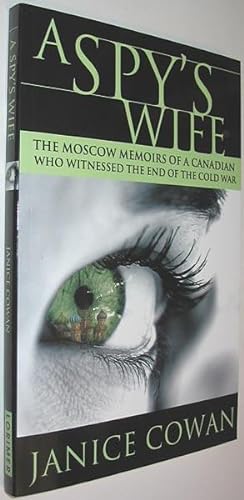 Seller image for A Spy's Wife: The Moscow Memoirs of a Canadian Who Witnessed the End of the Cold War for sale by Alex Simpson