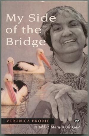 My Side of the Bridge : The Life Story of Veronica Brodie as told to Mary-Anne Gale.