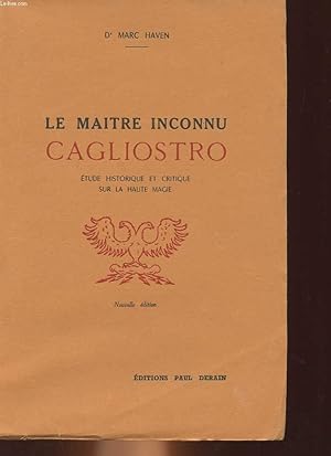 Seller image for LE MAITRE INCONNU CAGLIOSTRO - ETUDE HISTORIQUE ET CRITIQUE SUR LA HAUTE MAGIE for sale by Le-Livre