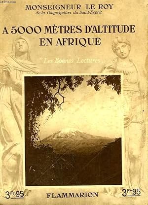 Bild des Verkufers fr A 5000 METRES D'ALTITUDE EN AFRIQUE. COLLECTION : LES BONNES LECTURES. zum Verkauf von Le-Livre