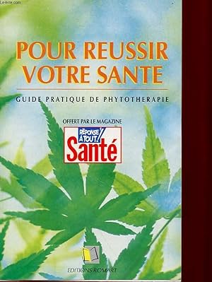 Image du vendeur pour POUR REUSSIR VOTRE SANTE - GUIDE PRATIQUE DE PHYTOTHERAPIE mis en vente par Le-Livre