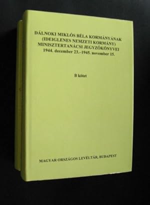 Dálnoki Miklós Béla Kormányának (Ideiglenes Nemzeti Kormány) Minisztertanácsi Jegyzökönyvei 1944....