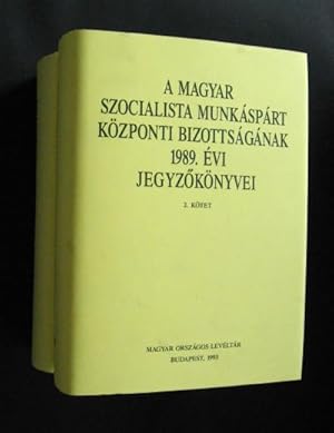 A Magyar Szocialista Munkáspárt Központi Bizottságának 1989. Évi jegyzökönyvei. Szerkesztette és ...