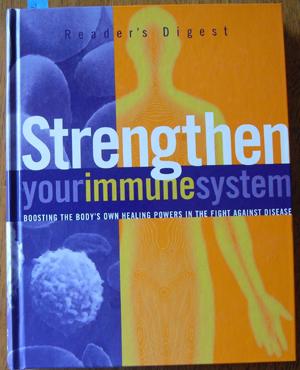 Reader's Digest Strengthen Your Immune System: Boosting the Body's Own Healing Powers in the Figh...