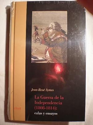 La Guerra de la Independencia (1808-1814) Calas y ensayos