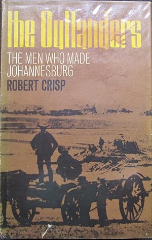 The Outlanders the Men Who Made Johannesburg